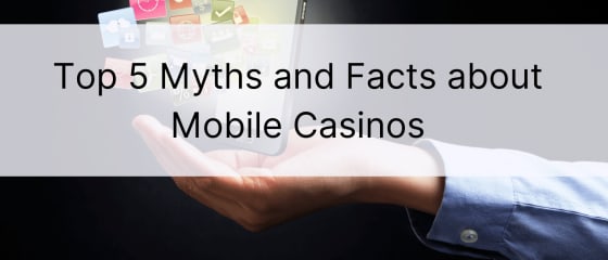 Топ 5 митова и чињеница о мобилним казинима