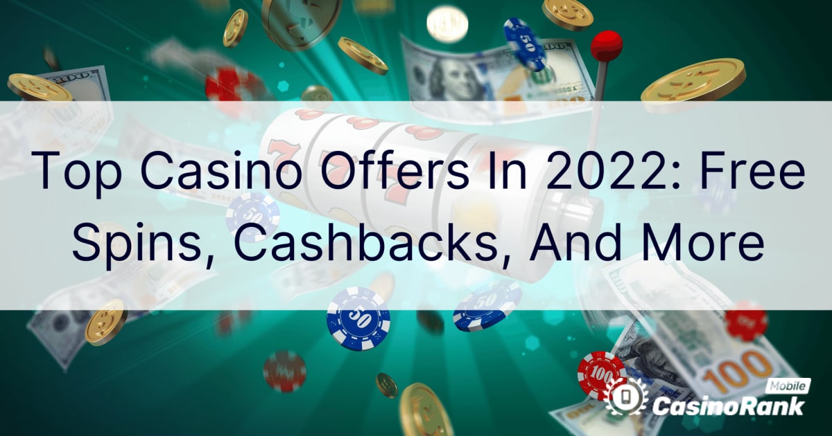 Најпопуларније казино понуде у 2022: бесплатни окретаји, поврати новца и још много тога